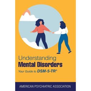 Understanding Mental Disorders: Your Guide to DSM-5-TR(R) -- American Psychiatri